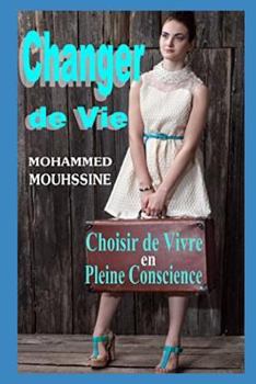 Changer de Vie : Choisir de Vivre en Pleine Conscience