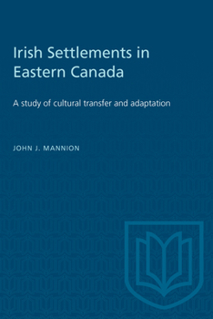 Paperback Irish Settlements in Eastern Canada: A study of cultural transfer and adaptation Book