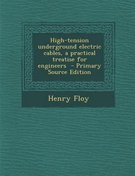 Paperback High-Tension Underground Electric Cables, a Practical Treatise for Engineers - Primary Source Edition Book