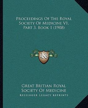 Proceedings Of The Royal Society Of Medicine V1, Part 3, Book 1
