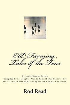 Old Farming Tales of the Fens: By Leslie 'Bill' Read of Sutton