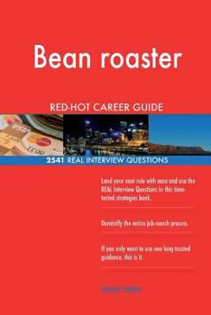 Bean roaster RED-HOT Career Guide; 2541 REAL Interview Questions