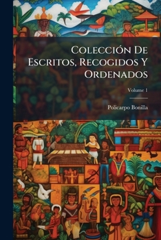 Paperback Colección De Escritos, Recogidos Y Ordenados; Volume 1 [Spanish] Book