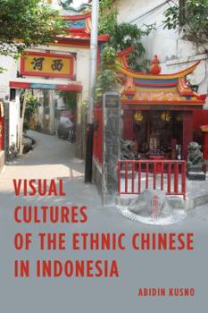 Hardcover Visual Cultures of the Ethnic Chinese in Indonesia Book