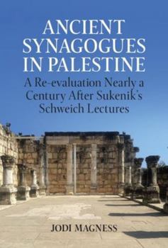 Hardcover Ancient Synagogues in Palestine: A Re-Evaluation Nearly a Century After Sukenik's Schweich Lectures Book