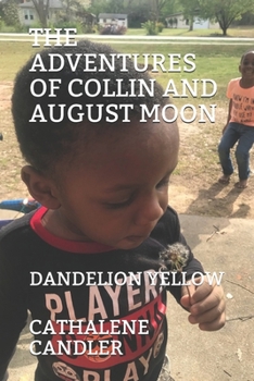 Paperback The Adventures of Collin & August Moon: Dandelion Yellow Book