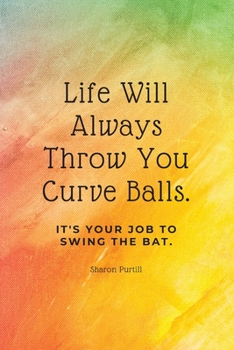 Paperback Life Will Always Throw You Curve Balls: It's Your Job To Swing The Bat: Motivational Quote Lined Notebook Book