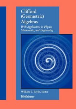 Paperback Clifford (Geometric) Algebras: With Applications to Physics, Mathematics, and Engineering Book