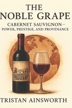 Paperback The Noble Grape: Cabernet Sauvignon - Power, Prestige, and Provenance Book