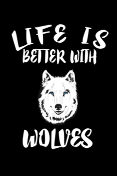 Paperback Life Is Better With Wolves: Animal Nature Collection Book
