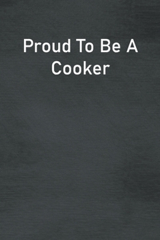 Paperback Proud To Be A Cooker: Lined Notebook For Men, Women And Co Workers Book