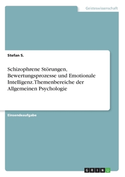 Paperback Schizophrene Störungen, Bewertungsprozesse und Emotionale Intelligenz. Themenbereiche der Allgemeinen Psychologie [German] Book