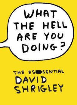 Hardcover What the Hell Are You Doing?: The Essential David Shrigley Book