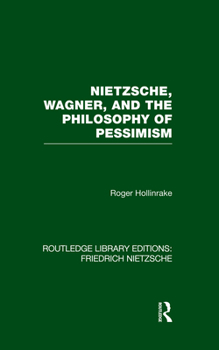 Nietzsche, Wagner, and the philosophy of pessimism - Book  of the Rouledge Library Editions: Friedrich Nietzsche