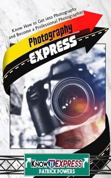 Paperback Photography Express: Know How to Get Into Photography and Become a Professional Photographer Book