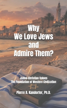 Why We Love Jews and Admire Them?: Judeo-Christian Values The Foundation of Western Civilization