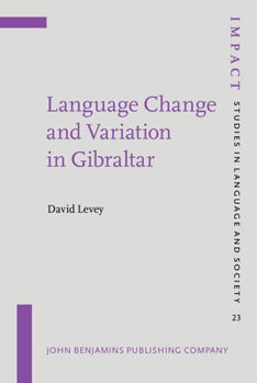 Language Change and Variation in Gibraltar - Book #23 of the IMPACT: Studies in Language, Culture and Society