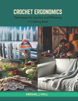 Paperback Crochet Ergonomics: Techniques for Comfort and Efficiency in Crafting Book