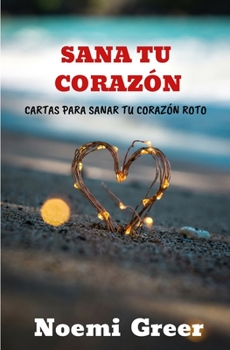 Paperback Sana Tu Corazón: Cartas para sanar tu corazón roto [Spanish] Book