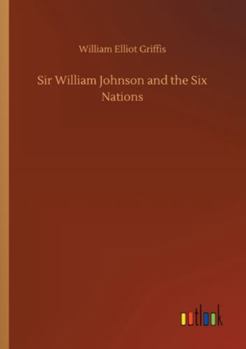 Paperback Sir William Johnson and the Six Nations Book