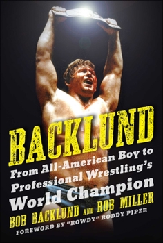 Hardcover Backlund: From All-American Boy to Professional Wrestling's World Champion Book