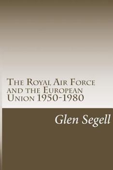 Paperback The Royal Air Force and the European Union 1950-1980 Book