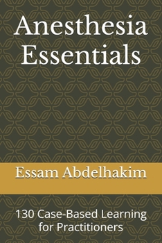 Anesthesia Essentials: 130 Case-Based Learning for Practitioners (Medical E BOOKS)