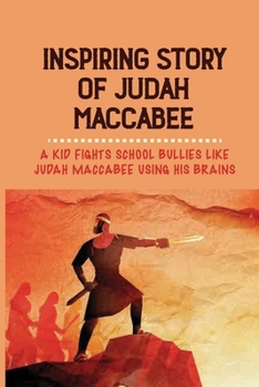 Paperback Inspiring Story Of Judah Maccabee: A Kid Fights School Bullies Like Judah Maccabee Using His Brains: Jewish Holidays Kindle Store Book