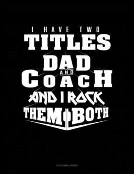 Paperback I Have Two Titles Dad And Coach And I Rock Them Both: 5 Column Ledger Book