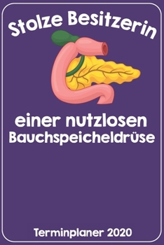 Stolze Besitzerin einer nutzlosen Bauchspeicheldrüse Terminplaner 2020: Jahresplaner von September 2019 bis Dezember 2020. Lustiger Diabetiker Planer ... mit glänzendem Soft Cover. (German Edition)