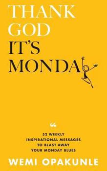 Paperback Thank God It's Monday: 52 Weekly Inspirational Messages to Blast Away Your Monday Blues Book