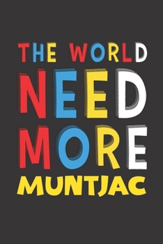 The World Need More Muntjac: Muntjac Lovers Funny Gifts Journal Lined Notebook 6x9 120 Pages