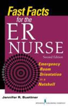 Paperback Fast Facts for the Er Nurse: Emergency Room Orientation in a Nutshell, Second Edition Book