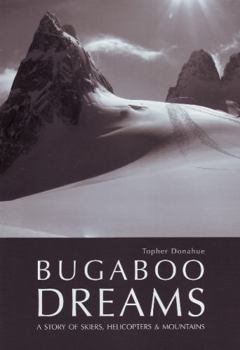 Hardcover Bugaboo Dreams: A Story of Skiers, Helicopters & Mountains Book