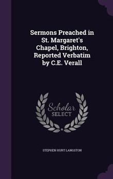 Hardcover Sermons Preached in St. Margaret's Chapel, Brighton, Reported Verbatim by C.E. Verall Book