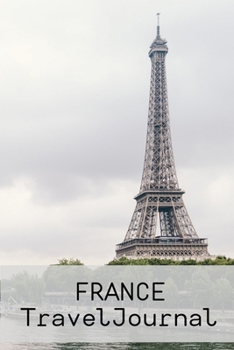 France Travel Journal: 6" x 9" Lined Travel Notebook - Writing Journal for your trip to France