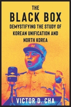 Hardcover The Black Box: Demystifying the Study of Korean Unification and North Korea Book