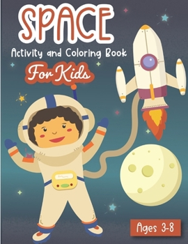 Space Activity and Coloring Book for kids ages 3-8: A Fun Kid Workbook Game For Learning, Solar System Coloring, Dot to Dot, Mazes, Word Search and More!