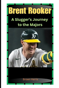 Paperback Brent Rooker: A Slugger's Journey to the Majors Book