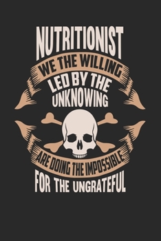 Nutritionist We The Willing Led By The Unknowing Are Doing The Impossible For The Ungrateful: Nutritionist Notebook Nutritionist Journal Handlettering Logbook 110 DOT GRID Paper Pages 6 x 9