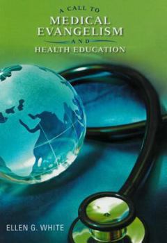 Paperback A Call to Medical Evangelism and Health Education: Selections from the Writings of Ellen G. White Book