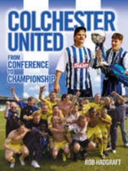 Paperback Colchester United: From Conference to Championship Book