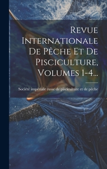 Hardcover Revue Internationale De Pêche Et De Pisciculture, Volumes 1-4... [French] Book
