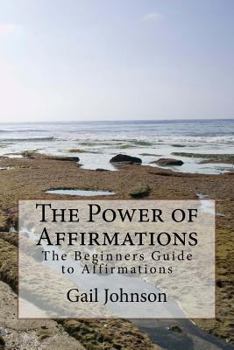 Paperback The Power of Affirmations: The Beginners Guide to Affirmations Book