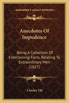 Paperback Anecdotes Of Impudence: Being A Collection Of Entertaining Facts, Relating To Extraordinary Men (1827) Book