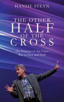 Paperback The Other Half of the Cross: The Purpose of the Cross Was to Save and Heal Book