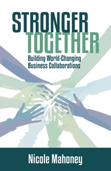 Hardcover Stronger Together: Building World-Changing Collaborations That Succeed Book