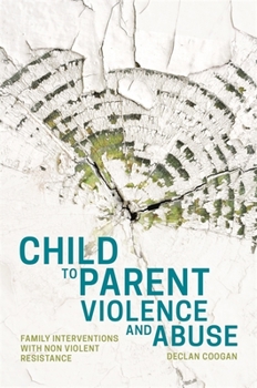 Paperback Child to Parent Violence and Abuse: Family Interventions with Non Violent Resistance Book