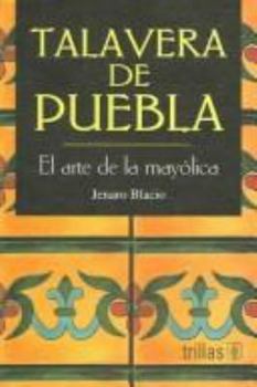 Paperback Talavera de puebla / Village Maiolica: El arte de la Mayolica / The art of the Maiolica (Spanish Edition) [Spanish] Book