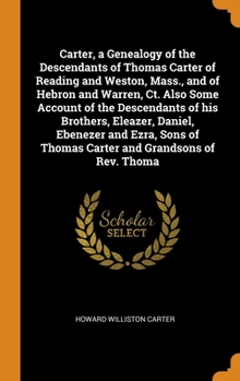 Hardcover Carter, a Genealogy of the Descendants of Thomas Carter of Reading and Weston, Mass., and of Hebron and Warren, Ct. Also Some Account of the Descendan Book